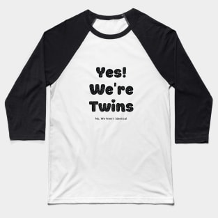 Yes We Are Twins No We Are Not Identical-Black Baseball T-Shirt